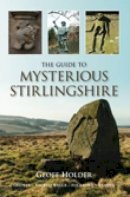 Geoff Holder - The Guide to Mysterious Stirlingshire - 9780752447681 - V9780752447681