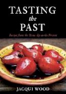 Jacqui Wood - Tasting the Past: Recipes From the Stone Age to the Present - 9780752447940 - V9780752447940