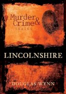 Douglas Wynn - Murder and Crime Lincolnshire - 9780752448640 - V9780752448640