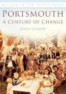 John Sadden - Portsmouth: A Century of Change: Britain in Old Photographs - 9780752448770 - V9780752448770