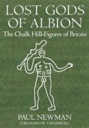 Paul Newman - Lost Gods of Albion: The Chalk Hill-Figures of Britain - 9780752449395 - V9780752449395