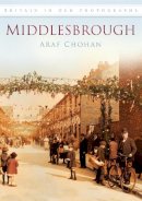 Araf Chohan - Middlesbrough: Britain in Old Photographs - 9780752450377 - V9780752450377