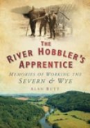 Alan Butt - The River Hobbler´s Apprentice: Memories of Working the Severn and Wye - 9780752451381 - V9780752451381