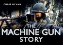 Chris McNab - The Machine Gun Story - 9780752452340 - V9780752452340