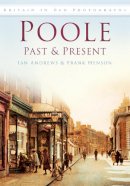 Ian Andrews - Poole Past and Present: Britain in Old Photographs - 9780752452869 - V9780752452869