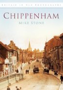 Mike Stone - Chippenham: Britain in Old Photographs - 9780752453835 - V9780752453835