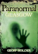 Geoff Holder - Paranormal Glasgow - 9780752454207 - V9780752454207