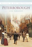 Lisa Sargood - Peterborough: Britain in Old Photographs - 9780752454344 - V9780752454344