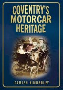 Damien Kimberley - Coventry´s Motorcar Heritage - 9780752454481 - V9780752454481