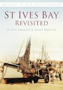St Ives Archive - St Ives Bay Revisited: Britain in Old Photographs - 9780752454610 - V9780752454610