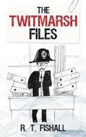 R T Fishall - The Twitmarsh Files - 9780752455044 - V9780752455044