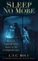 L.t.c Rolt - Sleep No More: Railway, Canal and Other Stories of the Supernatural - 9780752455778 - V9780752455778