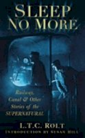 L.T.C Rolt - Sleep No More: Railway, Canal and Other Stories of the Supernatural - 9780752455778 - V9780752455778