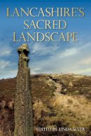 Linda Sever - Lancashire´s Sacred Landscape: From Prehistory to the Viking Age - 9780752455877 - V9780752455877
