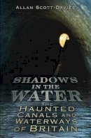 Allan Scott-Davies - Shadows on the Water: The Haunted Canals and Waterways of Britain - 9780752455921 - V9780752455921