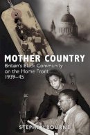 Stephen Bourne - Mother Country: Britain´s Black Community on the Home Front, 1939-45 - 9780752456102 - V9780752456102