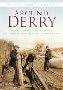 Northern Ireland Library Authority - Around Derry: In Old Photographs - 9780752456270 - V9780752456270