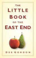 Dee Gordon - The Little Book of the East End - 9780752457178 - V9780752457178