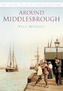 Paul Menzies - Around Middlesbrough: Britain in Old Photographs - 9780752457307 - V9780752457307