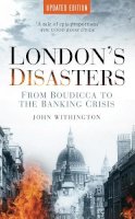 John Withington - London´s Disasters: From Boudicca to the Banking Crisis - 9780752457475 - V9780752457475
