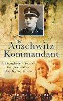 Barbara U. Cherish - The Auschwitz Kommandant: A Daughter´s Search for the Father She Never Knew - 9780752457550 - V9780752457550