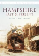 Rupert Matthews - Hampshire Past and Present: Britain in Old Photographs - 9780752458168 - V9780752458168