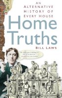 Bill Laws - Home Truths: An Alternative History of Every House - 9780752458595 - V9780752458595