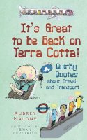 Aubrey Malone - It´s Great to be Back on Terra Cotta!: Quirky Quotes about Travel and Transport - 9780752458946 - V9780752458946