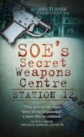 Des Turner - Station 12: SOE´s Secret Weapons Centre - 9780752459448 - V9780752459448