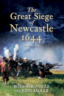 Rosie Serdiville - The Great Siege of Newcastle 1644 - 9780752459899 - V9780752459899