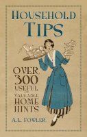 A L Fowler - Household Tips: Over 300 Useful and Valuable Home Hints - 9780752460338 - V9780752460338