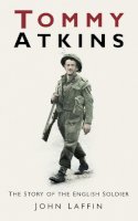 John Laffin - Tommy Atkins: The Story of the English Soldier - 9780752460666 - V9780752460666