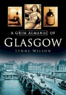 Lynne Wilson - A Grim Almanac of Glasgow - 9780752461946 - V9780752461946