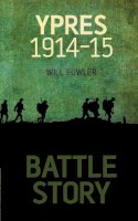 William Fowler - Battle Story: Ypres 1914-1915 - 9780752461960 - V9780752461960