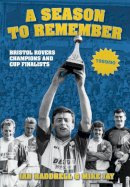 Ian Haddrell - A Season to Remember 1989/90: Bristol Rovers Champions and Cup Finalists - 9780752464480 - V9780752464480