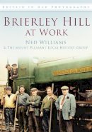 Ned Williams - Brierley Hill at Work: Britain in Old Photographs - 9780752465111 - V9780752465111