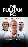 Alex White - The Fulham FC Miscellany - 9780752465265 - V9780752465265