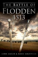 John Sadler - The Battle of Flodden 1513 - 9780752465371 - V9780752465371