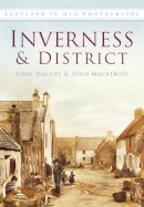 John Dalziel - Inverness and District: Scotland in Old Photographs - 9780752466187 - V9780752466187