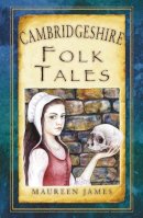 Maureen James - Cambridgeshire Folk Tales - 9780752466286 - V9780752466286