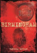 Vanessa Morgan - Murder & Crime: Birmingham - 9780752471532 - V9780752471532