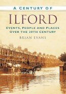Brian Evans - A Century of Ilford - 9780752479668 - V9780752479668