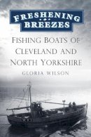 Gloria Wilson - Freshening Breezes: Fishing Boats of Cleveland and North Yorkshire - 9780752480411 - V9780752480411