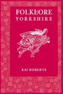 Kai Roberts - Folklore of Yorkshire - 9780752485799 - V9780752485799