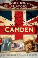 Marianne Colloms - Bloody British History: Camden (Bloody History) - 9780752487380 - V9780752487380