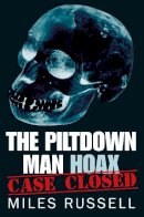 Dr Miles Russell - The Piltdown Man Hoax: Case Closed - 9780752487748 - V9780752487748