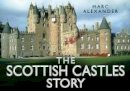 Marc Alexander - The Scottish Castles Story (Story series) - 9780752491110 - V9780752491110