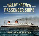 William H. Miller - Great French Passenger Ships (Great Passenger Ships) - 9780752491523 - V9780752491523