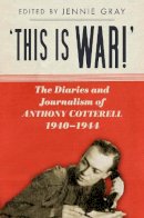 Gray - 'This is WAR!': The Diaries and Journalism of Anthony Cotterell, 1940-1944 - 9780752493091 - V9780752493091