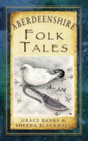Grace Banks - Aberdeenshire Folk Tales - 9780752497587 - V9780752497587